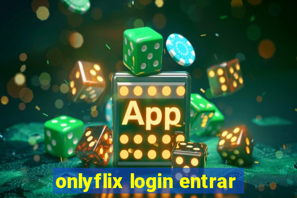 onlyflix login entrar